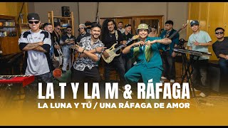 LA T Y LA M FT RÁFAGA  La Luna y Tú  Una Ráfaga de Amor Video Oficial [upl. by Bluhm256]