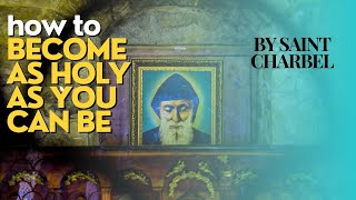 Holiness and How to Attain It  A Sermon by St Charbel Read from the book Love is a Radiant Light [upl. by Adnauqaj]