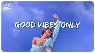 Good vibes music  Familiar songs that make you sing out loud [upl. by Imelda309]