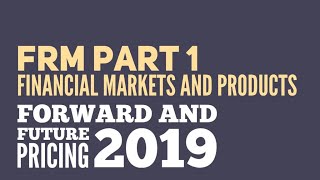 FRM Level 1 2019  Financial Markets and Products  Forward Future Pricing [upl. by Estey]