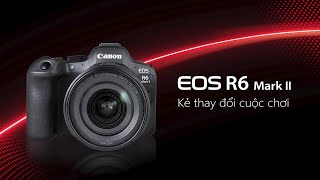 Canon EOS R6 Mark II  Kẻ thay đổi cuộc chơi [upl. by Natal]