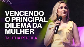 Vencendo o principal DILEMA DA MULHER  Talitha Pereira [upl. by Nehemiah878]