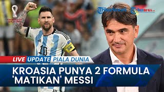 Argentina vs Kroasia Zlatko Dalić Sudah Punya 2 Formula untuk Matikan Langkah Messi di Semifinal [upl. by Nnaael]