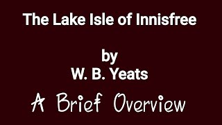 The Lake Isle of Innisfree by W B Yeats  A Brief Overview  Poetry  English Literature [upl. by Harl]