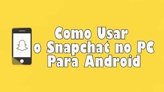 Como Usar o Snapchat no PC – Para Android [upl. by Jelks]