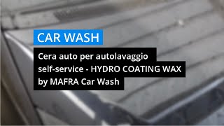 Cera auto per autolavaggio selfservice  HYDRO COATING WAX by MAFRA Car Wash [upl. by Eeslek]