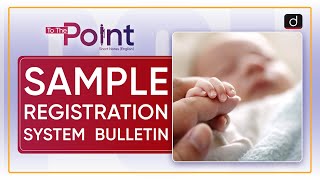 Sample Registration System SRS Bulletin  To The Point  Drishti IAS [upl. by Eenel637]