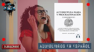 🔘 AUTODISCIPLINA Diaria y PROCRASTINACIÓN 2 Audiolibros en 1 📚 de Happy Academy 🎧 [upl. by Dominga260]