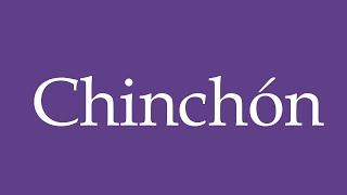 How To Pronounce Chinchón Correctly in Spanish [upl. by Enomas953]