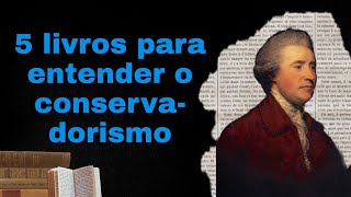 Livros para entender o Conservadorismo [upl. by Suanne218]