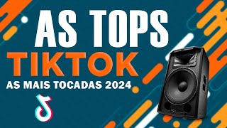 AS TOPS DO TIKTOK 2024  AS MAIS TOCADAS 2024  SELEÇÃO HITS DO TIK TOK  MÚSICAS DE VERÃO 2024 [upl. by Niffirg754]