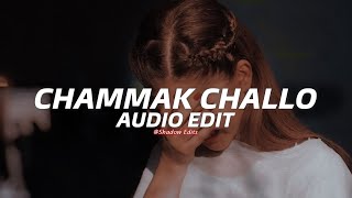 Chammak Challo『edit audio』 [upl. by Race]