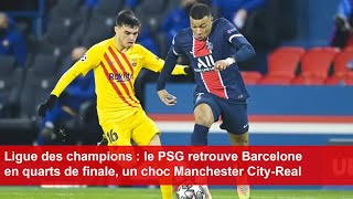 Ligue des champions  le PSG retrouve Barcelone en quarts de finale un choc Manchester CityReal [upl. by Ndnarb142]