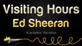 Ed Sheeran  Visiting Hours Karaoke Version [upl. by Lotta926]