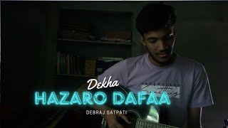 Dekha Hazaro Dafaa  Cover by Debraj Satpati [upl. by Anwahsed]