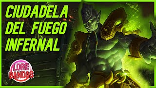 Ciudadela del FUEGO INFERNAL  Toda su HISTORIA Lore Bandas World of Warcraft [upl. by Uase]