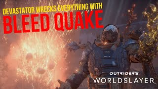 BLEED QUAKE Devastator is still pretty POWERFUL  Outriders Worldslayer [upl. by Tayib]