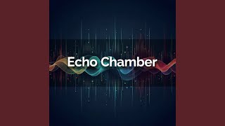 Echo Chamber [upl. by Borchers]