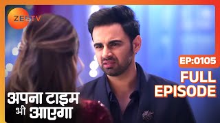 Apna Time Bhi Aayega  Ep105  Vikram ने क्यों रोका Kiara को  Full Episode  ZEE TV [upl. by Ellenej635]