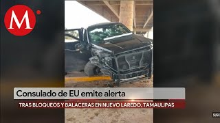 Consulado de EU en Nuevo Laredo emite toque de queda a su personal tras balaceras [upl. by Einaled]