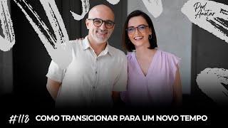 COMO TRANSICIONAR PARA UM NOVO TEMPO  PODANOTAR 118 [upl. by Jena]