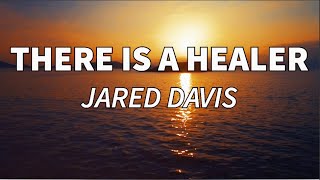 There Is a Healer  Jared Davis OFFICIAL LYRIC VIDEO [upl. by Ileray774]