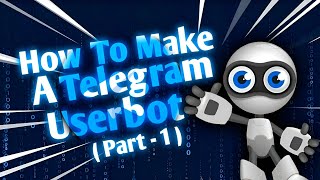 Create a Telegram userbot using the Telethon library in Python  Part 1 [upl. by Arthur321]