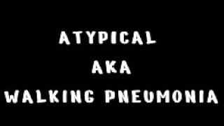 ATYPICAL AKA WALKING PNEUMONIA [upl. by Negem]