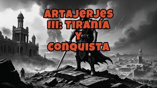 Artajerjes III Tiranía y Conquista [upl. by Nnairam]