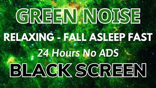 Fall Asleep Fast With Green Noise Sound For Relaxing  Black Screen  SLEEP Sound In 24H [upl. by Collins]