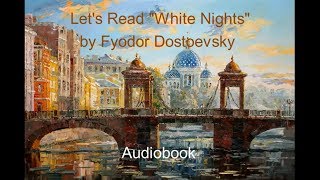 Lets Read quotWhite Nightsquot by Fyodor Dostoevsky Audiobook [upl. by Standing]