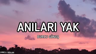 Burcu Güneş  Anıları Yak Lyrics  Sözleri [upl. by Yelsnia642]