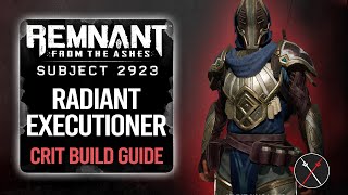 Remnant From the Ashes Builds Radiant Executioner Crit Build [upl. by Shelman686]