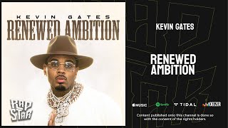 Kevin Gates  Renewed Ambition [upl. by Tarkany704]