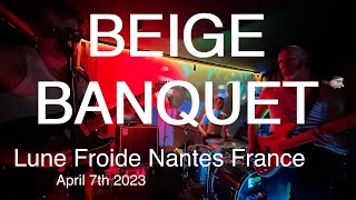 BEIGE BANQUET Live Full Concert 4K  Lune Froide Nantes France April 7th 2023 [upl. by Elokyn]