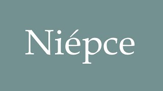 How to Pronounce Niépce Correctly in French [upl. by Leirbma]