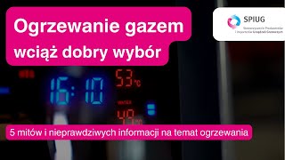 Ogrzewanie gazem  to wciąż dobry wybór  5 mitów na temat ogrzewania SPIUG [upl. by Asirrac409]