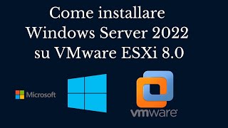 Come installare Windows Server 2022 su ESXi 80 [upl. by Eirrac799]