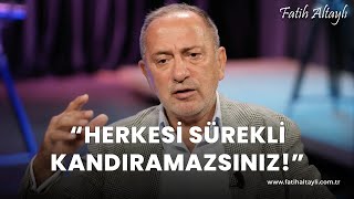 Fatih Altaylı yorumluyor quotHerkesi sürekli kandıramazsınızquot [upl. by Gentes]