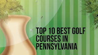 Top 10 Best Golf Courses in Pennsylvania [upl. by Nazay]