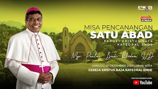 MISA PENCANANGAN SATU ABAD PAROKI KRISTUS RAJA KATEDRAL ENDE  MINGGU 01 DESEMBER 2024 [upl. by Behre]