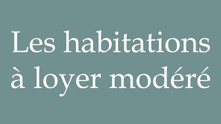 How to Pronounce Les habitations à loyer modéré Lowrent housing Correctly in French [upl. by Arinay]