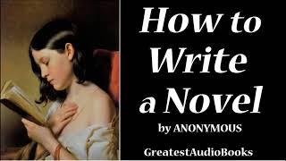 HOW TO WRITE A NOVEL Full Length Audio Book [upl. by Delly753]