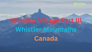 My visit to Whistler Village Canada Part III [upl. by Chemar]