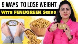 5 Easy Ways To Have Fenugreek Seeds For Weight loss  Methi Dana Ke Fayde For Weight Loss [upl. by Ahsilak]