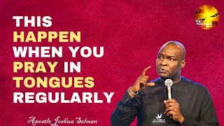 THIS HAPPEN WHEN YOU PRAY IN TONGUES REGULARLY Apostle Joshua Selman [upl. by Antoine]