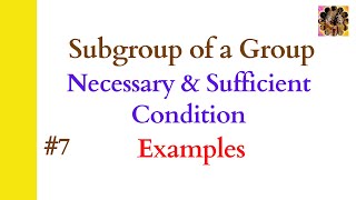 7 Subgroup of a group  Examples of subgroup  Necessary and Sufficient Condition Group Theory [upl. by Silliw]