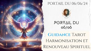 Portail Énergétique 06062024 Guidance Tarot  Harmonisation et Renouveau Spirituel [upl. by Hyrup17]