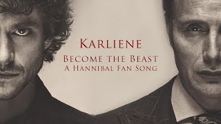 Karliene  Become the Beast  A Hannibal Fan Song [upl. by Fitton]