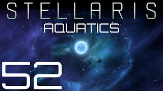 Stellaris  Aquatics  Episode 52 [upl. by Roumell38]